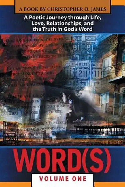 Word(s), Volume 1: A Poetic Journey Through Life, Love, Relationships, and the Truth in God S Word by Christopher O. James