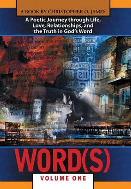 Word(s), Volume 1: A Poetic Journey Through Life, Love, Relationships, and the Truth in God S Word by Christopher O. James