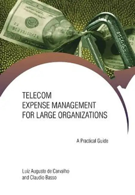 Telecom Expense Management for Large Organizations: A Practical Guide by Luiz Augusto Carvalho