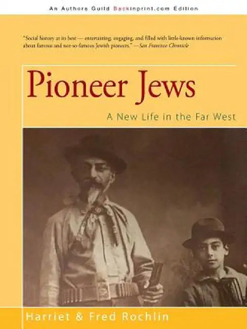 Pioneer Jews: A New Life in the Far West by Harriet &. Fred Rochlin