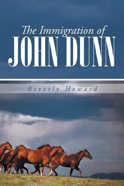 The Immigration of John Dunn by Beverly Howard