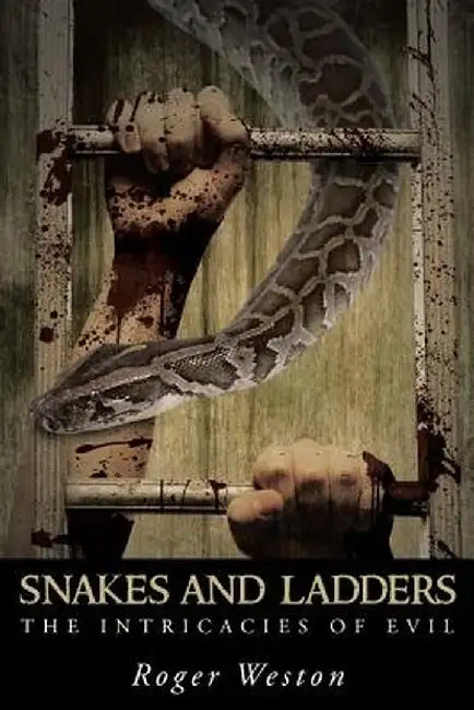 Snakes and Ladders: The Intricacies of Evil by Roger Weston