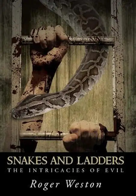 Snakes and Ladders: The Intricacies of Evil by Roger Weston