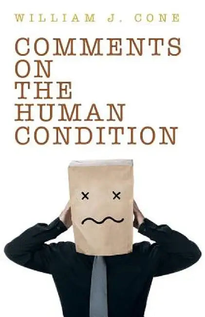 Comments on the Human Condition by William J. Cone