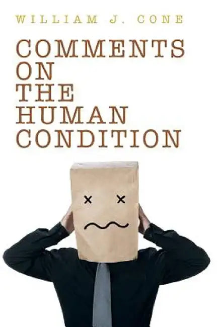 Comments on the Human Condition by William J. Cone
