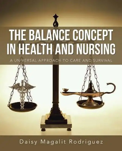 The Balance Concept in Health and Nursing: A Universal Approach to Care and Survival by Daisy Magalit Rodriguez