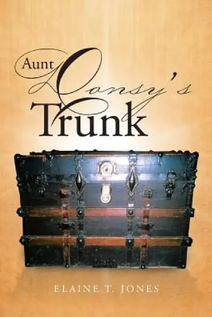 Aunt Donsy's Trunk by Elaine T. Jones