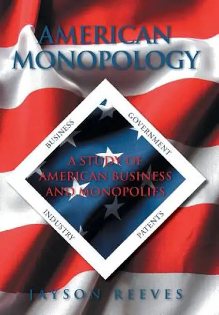 American Monopology: A Study of American Business and Monopolies by Jayson Reeves
