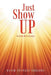 Just Show Up: Ya Gotta Do It Anyway by David Stanley Gregory
