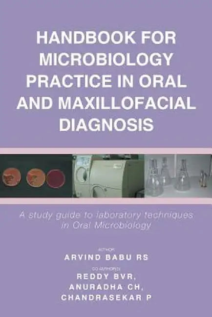 Handbook for Microbiology Practice in Oral and Maxillofacial Diagnosis: A Study Guide to Laboratory Techniques in Oral Microbiology by Arvind Babu Rs