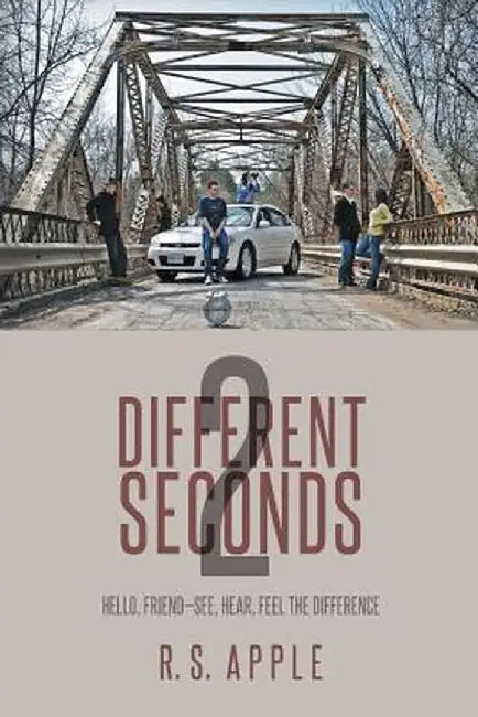 Different Seconds 2: Hello, Friend-See, Hear, Feel the Difference by R. S. Apple