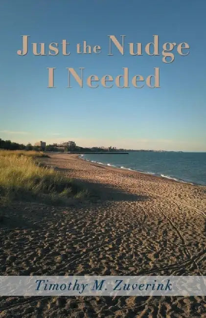 Just the Nudge I Needed by Timothy M. Zuverink
