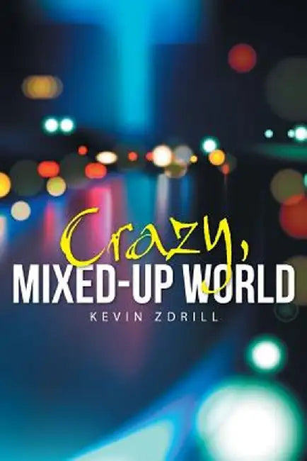 Crazy, Mixed-Up World by Kevin Zdrill