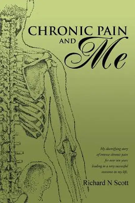 Chronic Pain and Me by Richard N. Scott