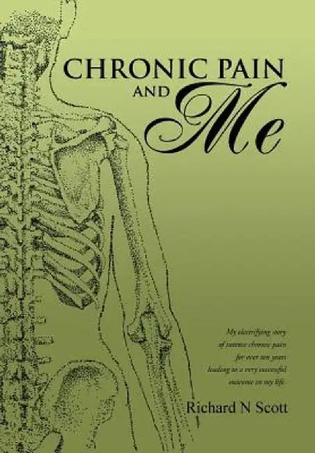 Chronic Pain and Me by Richard N. Scott