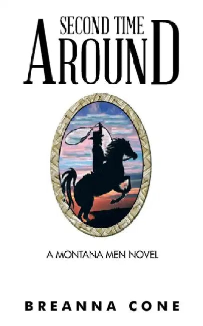 Second Time Around: A Montana Men Novel by Breanna Cone