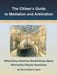 The Citizen's Guide to Mediation and Arbitration: What Every American Should Know about Alternative Dispute Resolution by Doris Rebhorn Spies