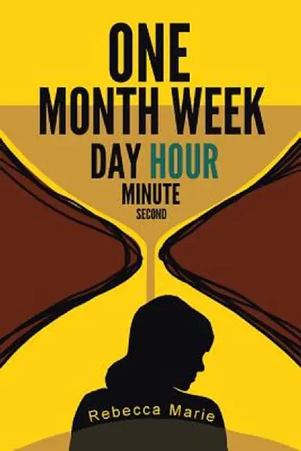 One Month Week Day Hour Minute Second by Rebecca Marie