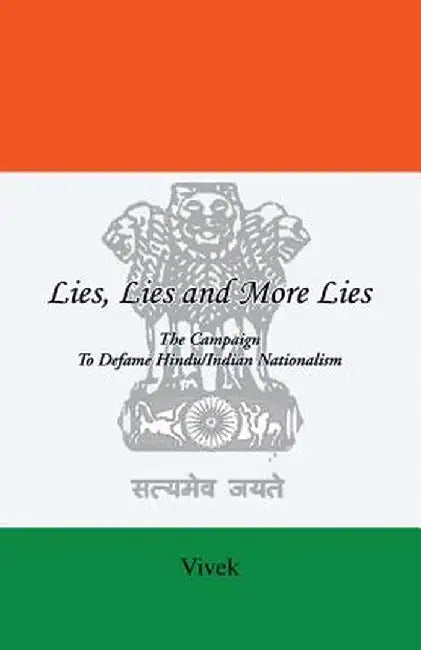 Lies, Lies and More Lies: The Campaign to Defame Hindu/Indian Nationalism by Vivek