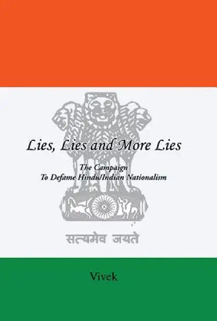 Lies, Lies and More Lies: The Campaign to Defame Hindu/Indian Nationalism by Vivek