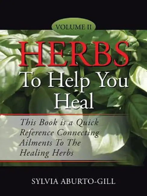 Herbs to Help You Heal: Volume II by Sylvia Aburto-Gill