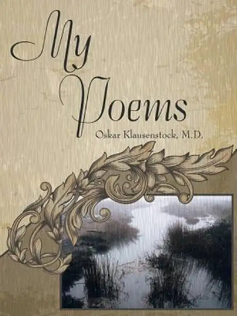 My Poems by M. D. Oskar Klausenstock