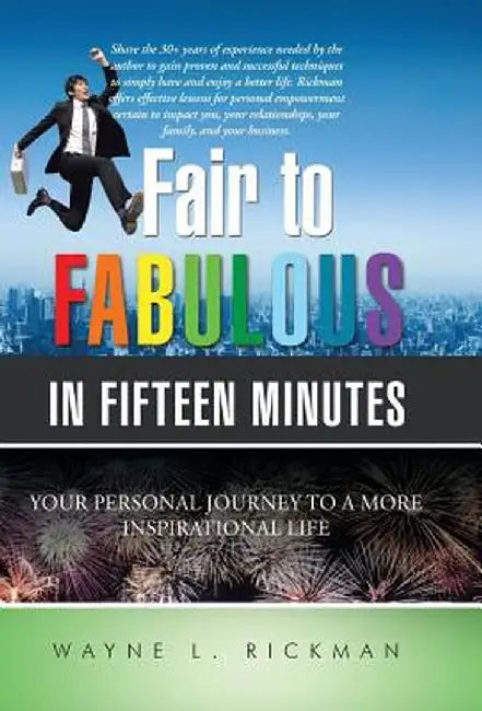 Fair to Fabulous in Fifteen Minutes: Your Personal Journey to a More Inspirational Life by Wayne L. Rickman