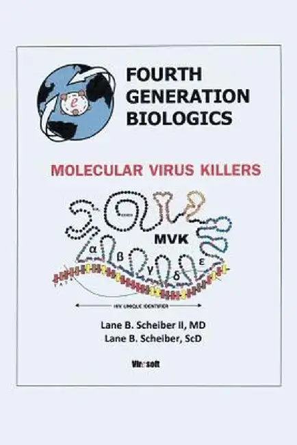 Fourth Generation Biologics: Molecular Virus Killers by MD Lane B. Scheiber II