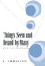 Things Seen and Heard by Many: Life Experiences by W. Thomas Love