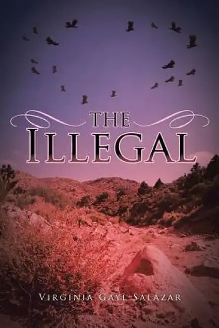 The Illegal by Virginia Gayl Salazar