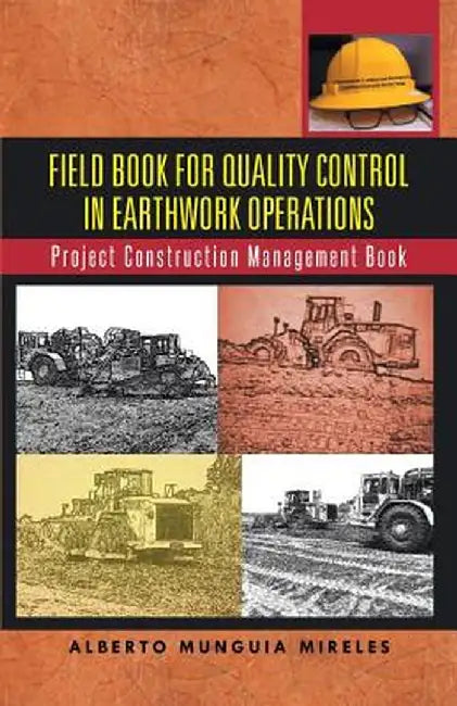 Field Book for Quality Control in Earthwork Operations: Project Construction Management Book by Alberto Munguia Mireles