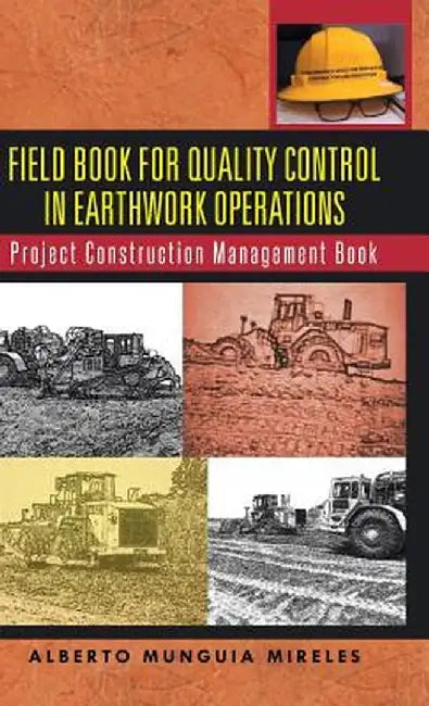 Field Book for Quality Control in Earthwork Operations: Project Construction Management Book by Alberto Munguia Mireles