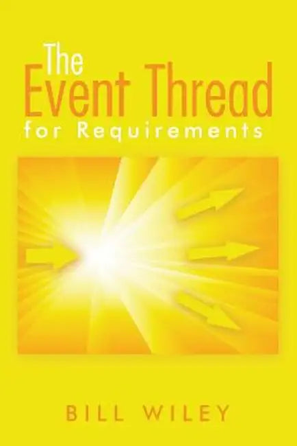 The Event Thread: For Requirements by Bill Wiley