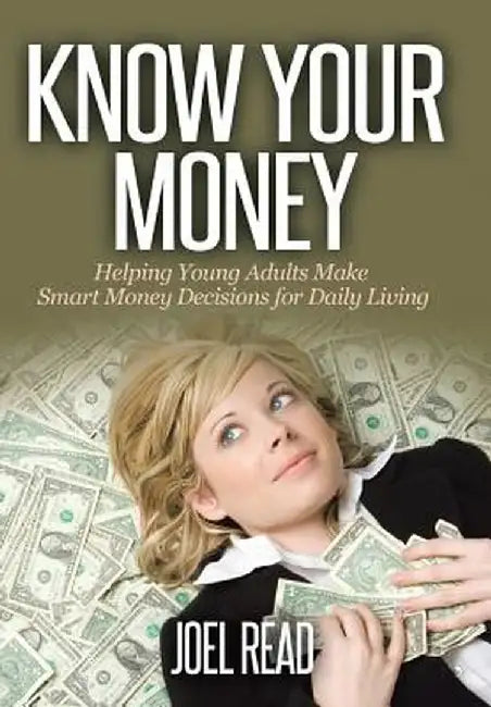 Know Your Money: Helping Young Adults Make Smart Money Decisions for Daily Living by Joel Read
