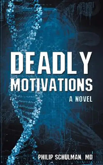 Deadly Motivations by MD Philip Schulman