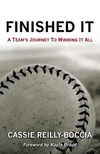 Finished It: A Team's Journey to Winning It All by Cassie Reilly-Boccia