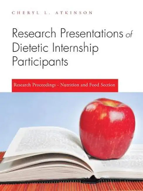 Research Presentations of Dietetic Internship Participants: Research Proceedings - Nutrition and Food Section by Cheryl L. Atkinson
