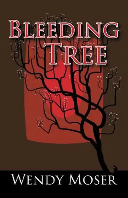 Bleeding Tree by Wendy Moser