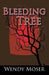 Bleeding Tree by Wendy Moser