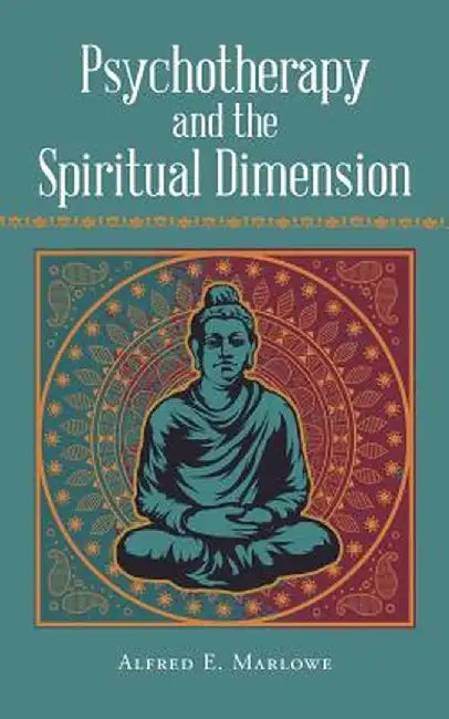 Psychotherapy and the Spiritual Dimension by Alfred E. Marlowe