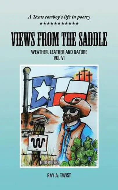 Views from the Saddle: Weather, Leather and Nature by Ray a. Twist
