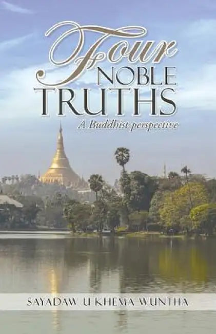 Four Noble Truths: A Buddhist Perspective by Sayadaw U. Khema Wuntha
