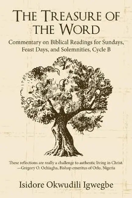 The Treasure of the Word: Commentary on Biblical Readings for Sundays, Feast Days, and Solemnities, Cycle B by Isidore Okwudili Igwegbe