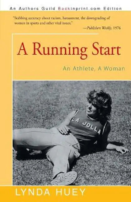 A Running Start: An Athlete, a Woman by Lynda Huey