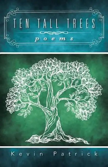 Ten Tall Trees: Poems by Kevin Patrick