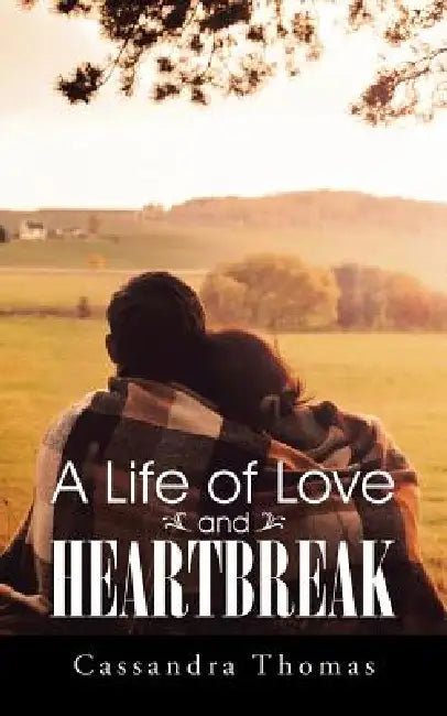A Life of Love and Heartbreak by Cassandra Thomas