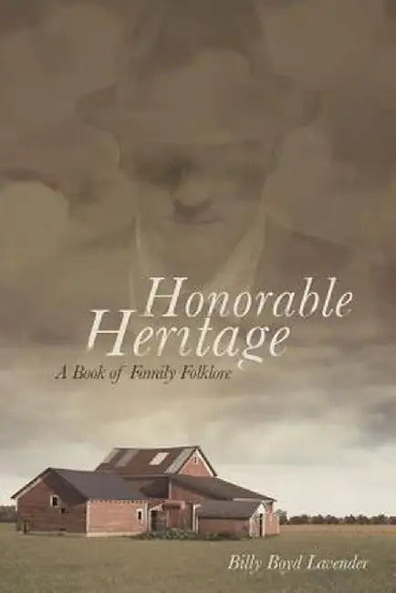 Honorable Heritage: A Book of Family Folklore by Billy Boyd Lavender