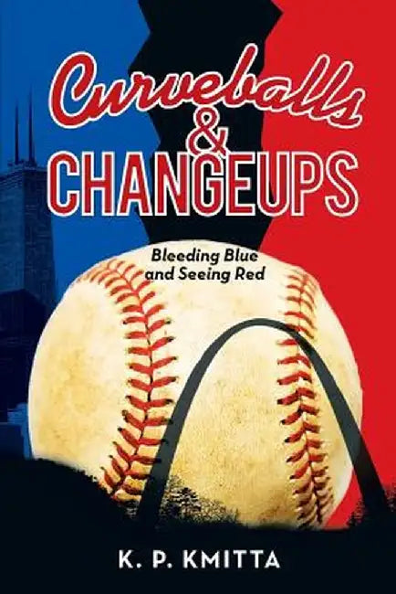 Curveballs & Changeups: Bleeding Blue and Seeing Red by K. P. Kmitta