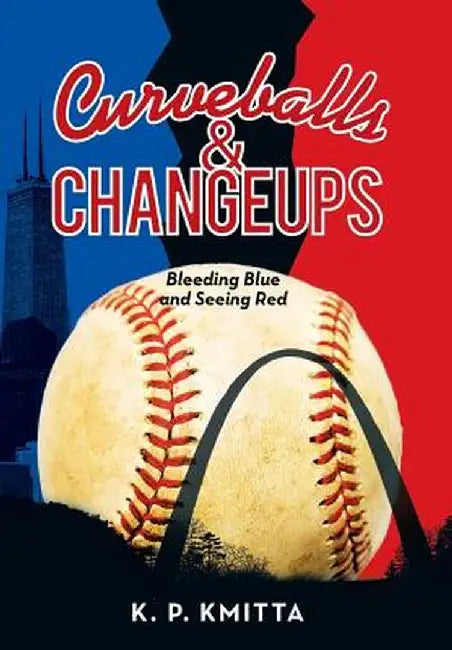 Curveballs & Changeups: Bleeding Blue and Seeing Red by K. P. Kmitta