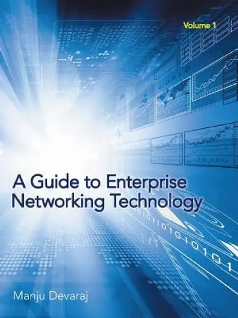 A Guide to Enterprise Networking Technology: Volume 1 by Manju Devaraj